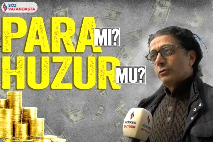 Vatandaşa sorduk: Para huzur getirir mi?