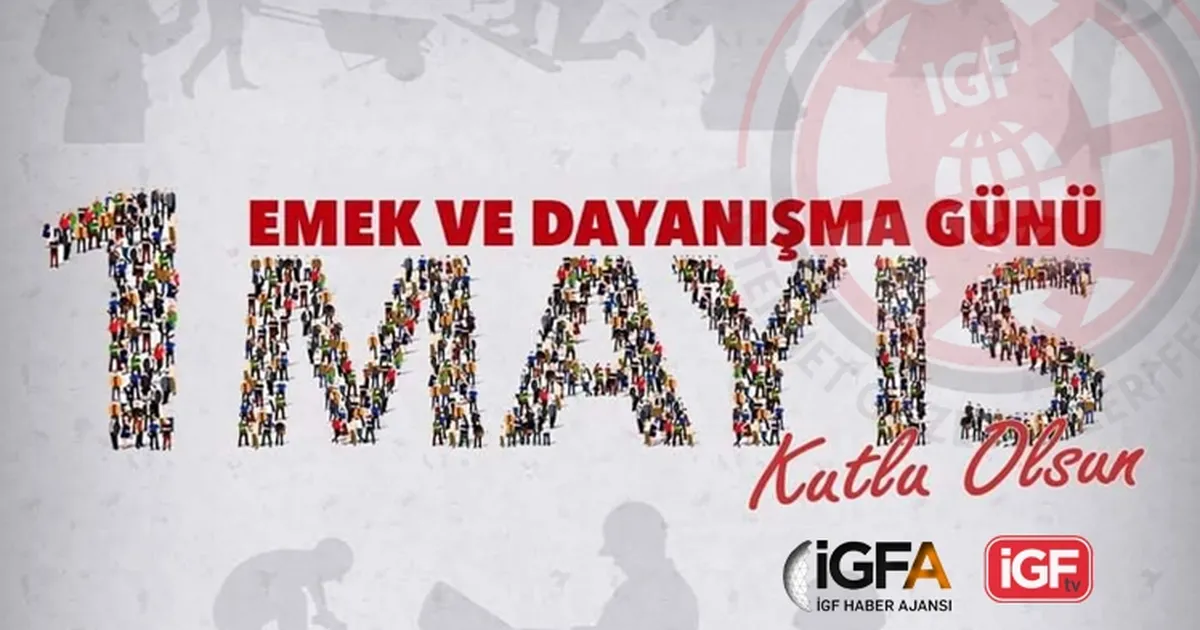 1 Mayıs Emek ve Dayanışma Günü... Mücadelenin simgesi
